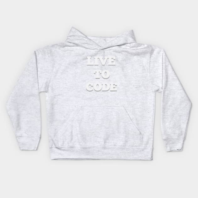 Live To Code. A way of life for fun loving Coders. Kids Hoodie by BecomeAHipsterGeekNow